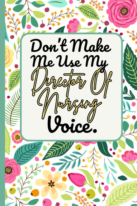 Don't Make Me Use My Director Of Nursing Voice: Blank Lined Notebook