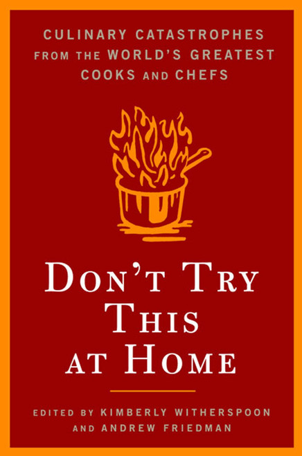 Don't Try This At Home: Culinary Catastrophes from the World's Greatest