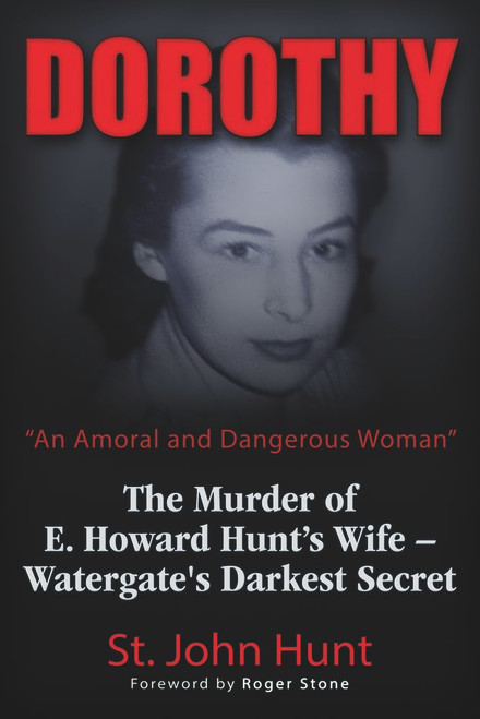 Dorothy, An Amoral and Dangerous Woman: The Murder of E. Howard Hunt's Wife – Watergate's