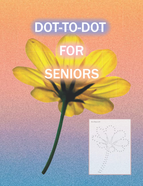 Dot-to-Dot for Seniors: Flowers Edition. Fun and Easy to Follow. Suitable