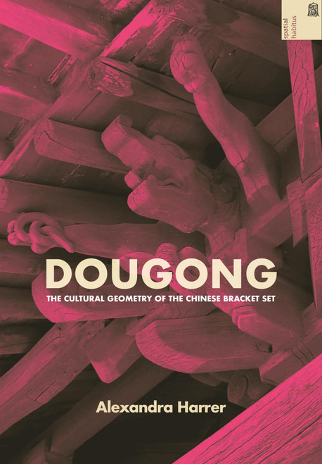 Dougong: The Cultural Geometry of the Chinese Bracket Set