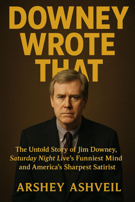 Downey Wrote That: The Untold Story of Jim Downey