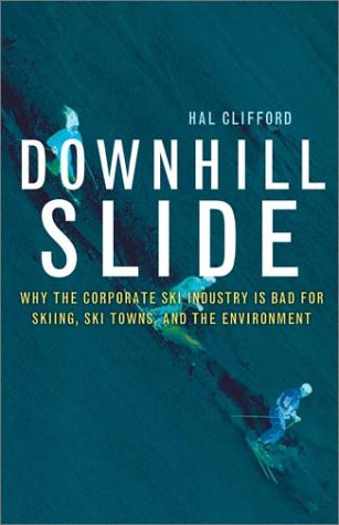 Downhill Slide: Why the Corporate Ski Industry Is Bad for Skiing