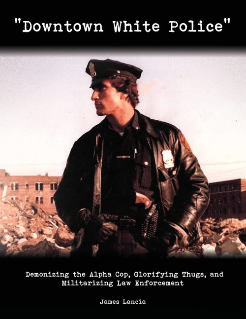 Downtown White Police: Demonizing the Alpha Cop