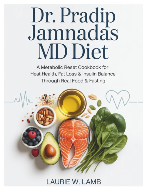 Dr. Pradip Jamnadas MD Diet: A metabolic reset cookbook for heart health