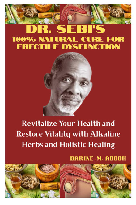 Dr. Sebi's 100% Natural Cure for Erectile Dysfunction