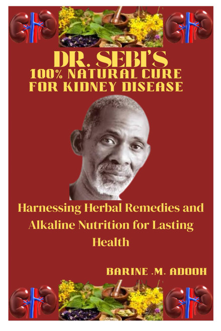 Dr. Sebi's 100% Natural Cure for Kidney Disease