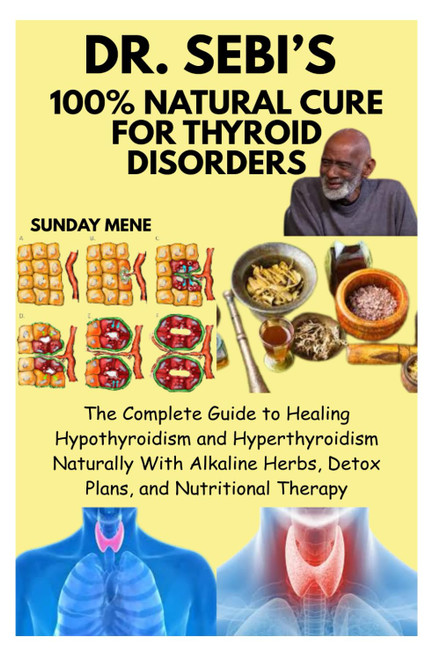 Dr. Sebi's 100% Natural Cure for Thyroid Disorders