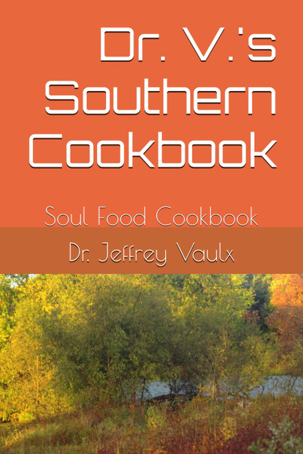 Dr. V.'s Southern Cookbook: Soul Food Cookbook
