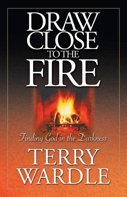 Draw Close to the Fire: Finding God in the Darkness