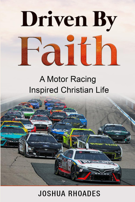 Driven By Faith: Motor Racing Inspired Christian Life