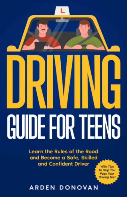 Driving Guide for Teens: Learn the Rules of the Road and Become a Safe