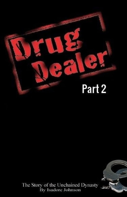 Drug Dealer part 2: The Story of The Unchained Dynasty