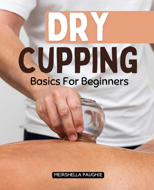 Dry Cupping Basics For Beginners