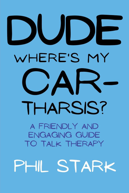 Dude, Where's My Car-tharsis?: A Friendly and Engaging Guide to Talk