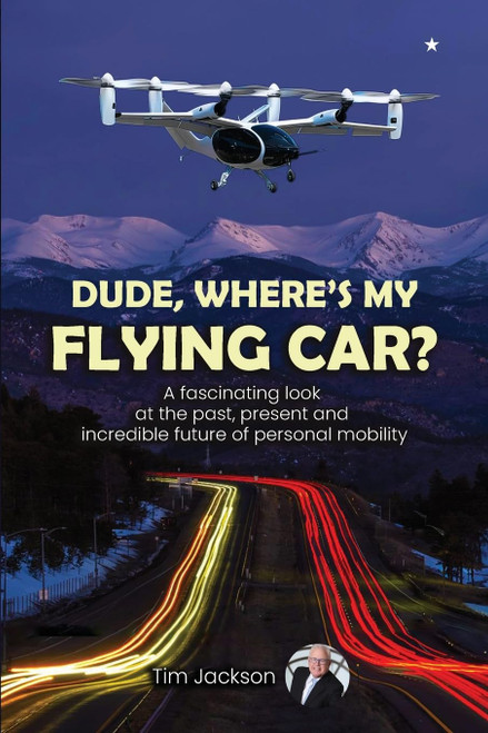 Dude, Where's My Flying Car?: A fascinating look at the past, present and