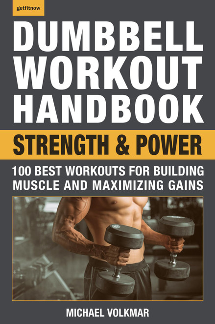 Dumbbell Workout Handbook: Strength and Power: 100 Best Workouts for