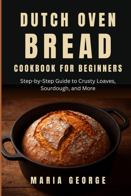 DUTCH OVEN BREAD COOKBOOK FOR BEGINNERS
