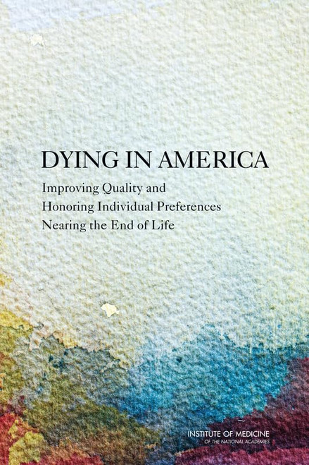 Dying in America: Improving Quality and Honoring Individual Preferences