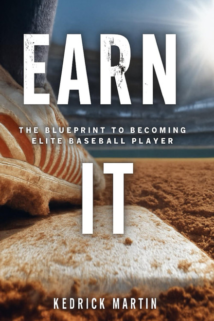 Earn IT: The Blueprint to Becoming an Elite Ballplayer