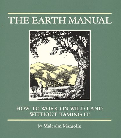 Earth Manual: How to Work on Wild Land Without Taming It