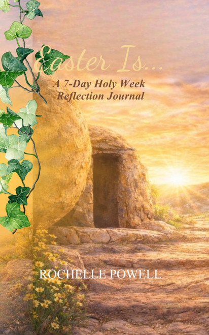Easter Is: A 7-Day Holy Week Reflection Journal