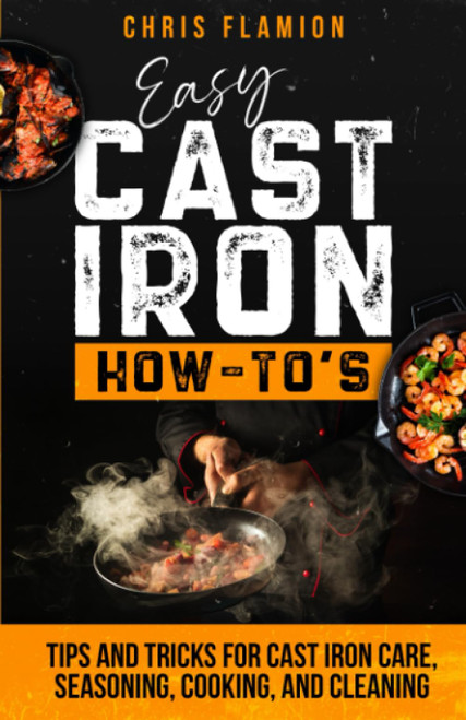 Easy Cast Iron How-To's: Tips and Tricks for Cast Iron Care
