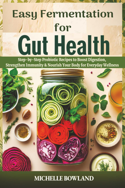 Easy Gut Health: Fermentation for Digestive Wellness with Step-by-Step