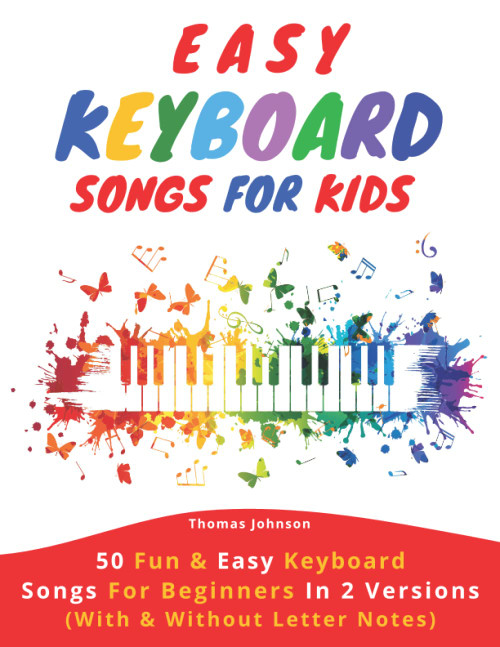 Easy Keyboard Songs For Kids: 50 Fun & Easy Keyboard Songs For Beginners