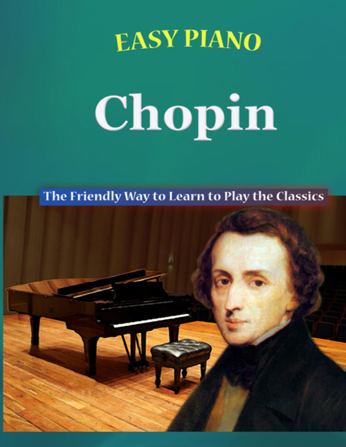 Easy Piano Chopin: The Friendly Way to Learn to Play the Classics
