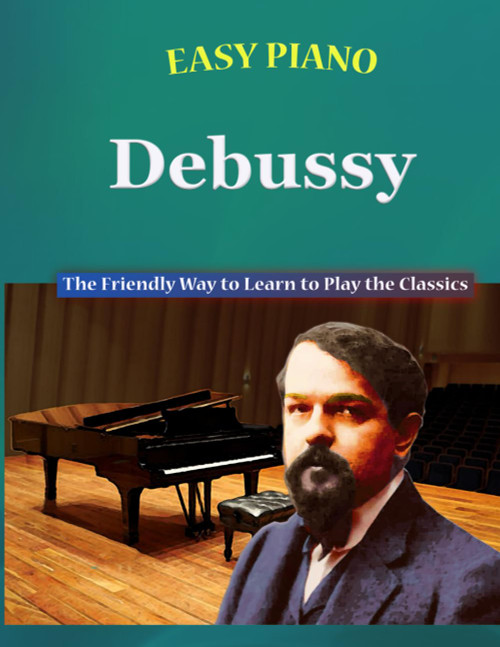 Easy Piano Debussy: The Friendly Way to Learn to Play the Classics