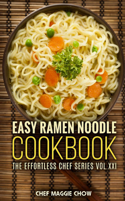 Easy Ramen Noodle Cookbook (The Effortless Chef Series)