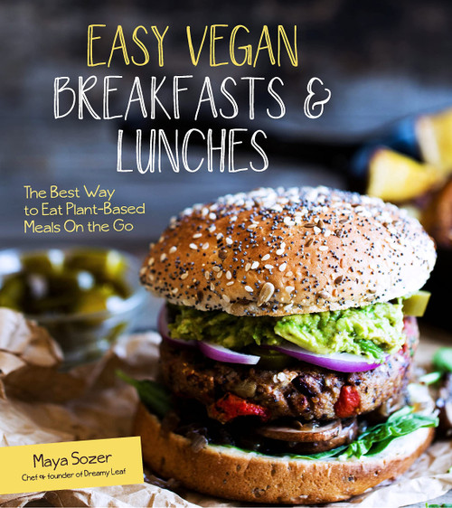 Easy Vegan Breakfasts & Lunches: The Best Way to Eat Plant-Based Meals On