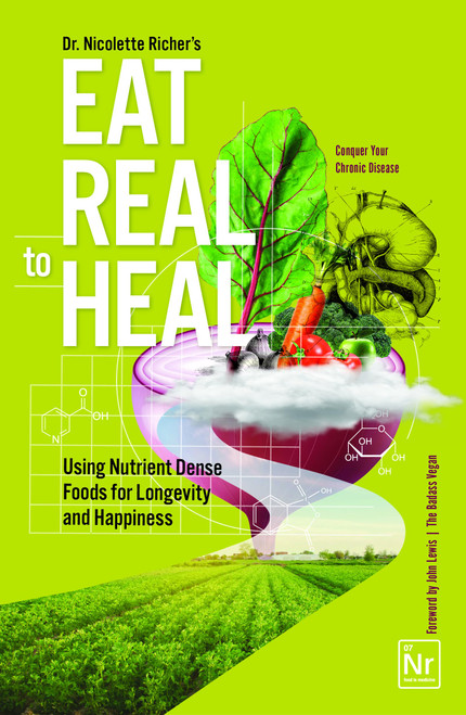 Eat Real to Heal: Using Nutrient Dense Foods for Longevity and Happiness
