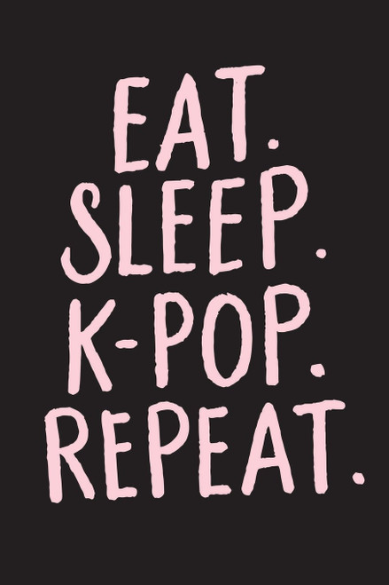 Eat Sleep K-Pop Repeat: Kpop Notebooks