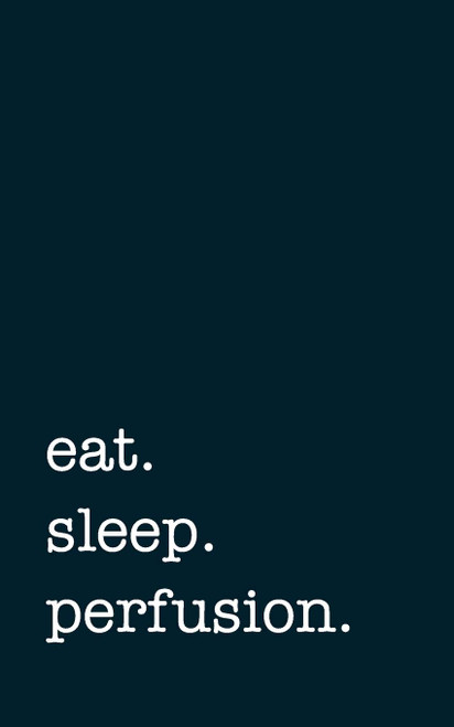 eat. sleep. perfusion. - Lined Notebook