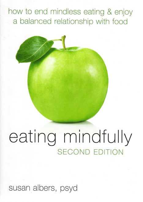 Eating Mindfully: How to End Mindless Eating and Enjoy a Balanced