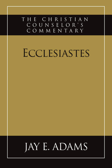 Ecclesiastes: The Christian Counselor's Commentary