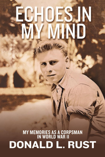 ECHOES IN MY MIND: My Memories as a Corpsman in World War II