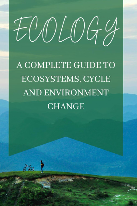 Ecology: A Complete Guide to Ecosystems