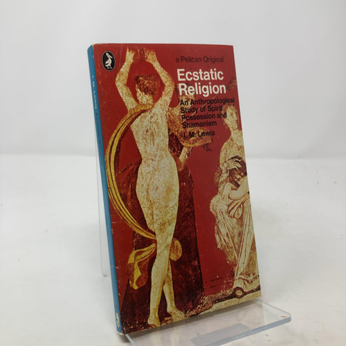 Ecstatic Religion: An Anthropological Study of Spirit Possession and