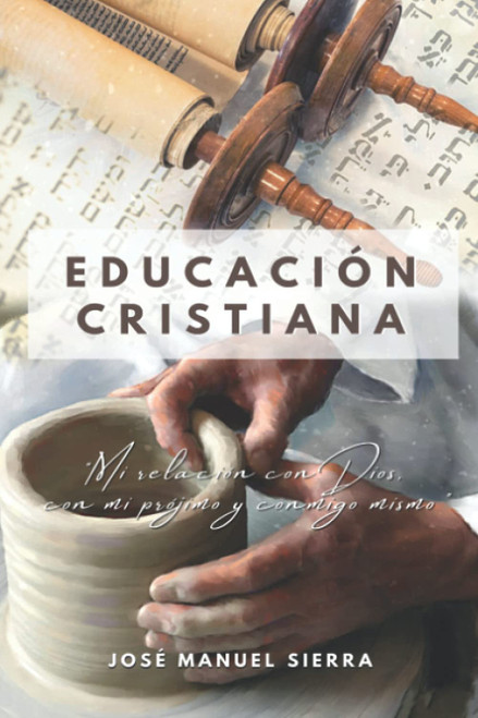 Educación Cristiana: Mi relación con Dios, con mi prójimo y conmigo mismo (Spanish Edition)