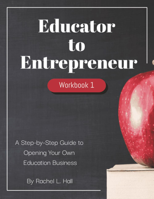 Educator to Entrepreneur: A Step-by-Step Guide to Opening Your Own