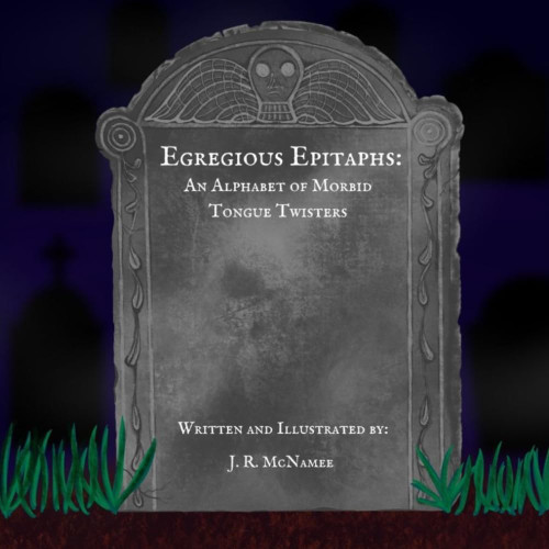 Egregious Epitaphs: An Alphabet of Morbid Tongue Twisters