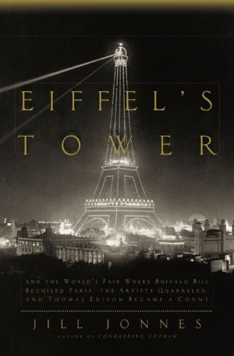 Eiffel's Tower: And the World's Fair Where Buffalo Bill Beguiled Paris