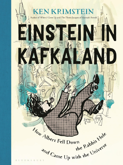Einstein in Kafkaland: How Albert Fell Down the Rabbit Hole and Came Up