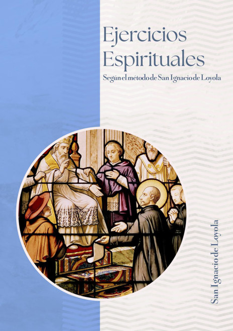 Ejercicios Espirituales: Según el Método de San Ignacio de Loyola (Spanish Edition)