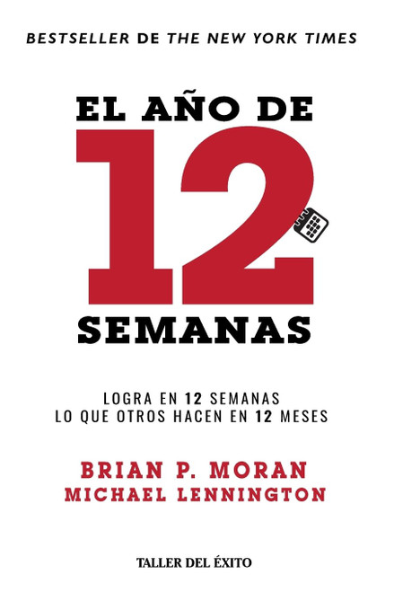 El año de 12 semanas: Logra en 12 semanas lo que otros hacen en 12 meses (Spanish Edition)