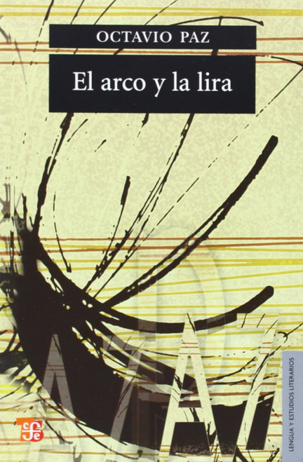 El arco y la lira. El poema, la revelación poética, poesía e historia