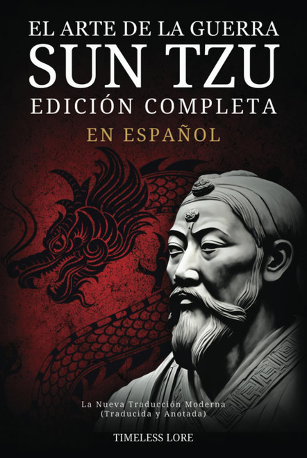 El Arte de la Guerra Sun Tzu en Español - Edición Completa: La Nueva Traducción Moderna